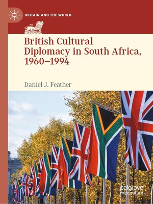 cover image of British Cultural Diplomacy in South Africa, 1960–1994